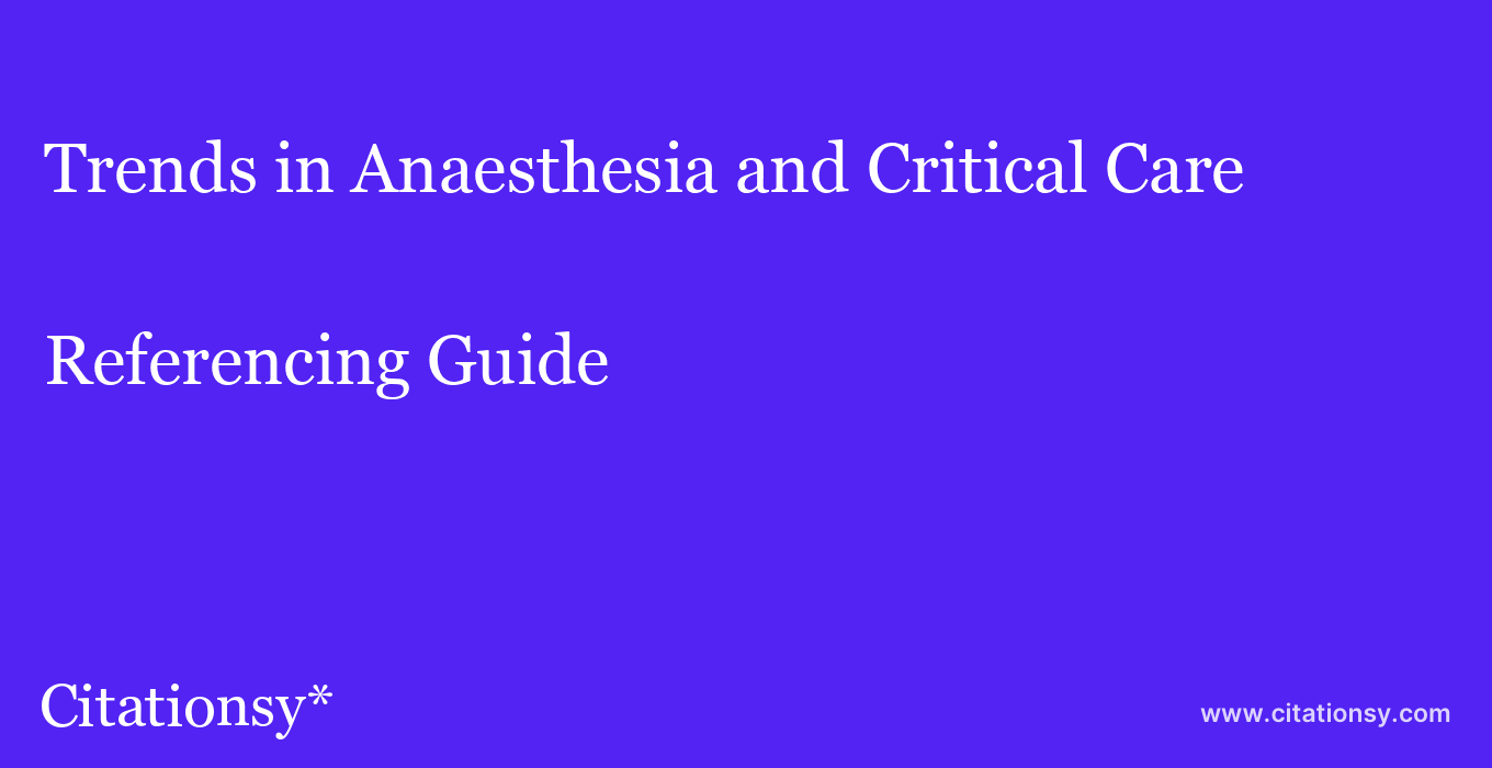 cite Trends in Anaesthesia and Critical Care  — Referencing Guide